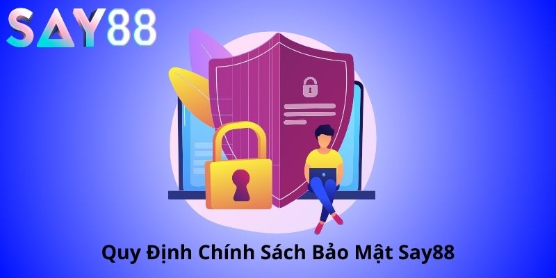 Chính Sách Bảo Mật SAY88 – Đảm Bảo An Toàn Cho Mọi Hội Viên 2 Chính sách bảo mật tại say88